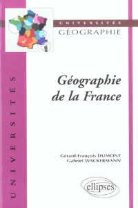 Géographie de la France - Dumont Gérard-François ; Wackermann Gabriel