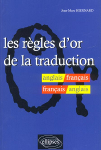 Les règles d'or de la traduction anglais/français - français/anglais - Hiernard Jean-Marc