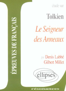 Etude sur John Ronald Reuel Tolkien : Le Seigneur des Anneaux - Labbé Denis ; Millet Gilbert