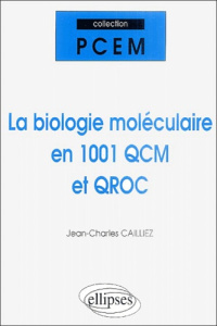 La biologie moléculaire en 1001 QCM et QROC - Cailliez Jean-Charles