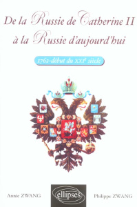 De la Russie de Catherine II à la Russie d'aujourd'hui (1762-début du XXIE siècle) - Zwang Annie ; Zwang Philippe