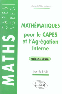 Mathématiques pour le CAPES et l'Agrégation Interne. 3e édition - Biasi Jean de