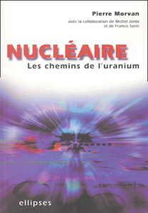 Nucléaire. Les chemins de l'uranium - Morvan Pierre ; Jorda Michel ; Sorin Francis