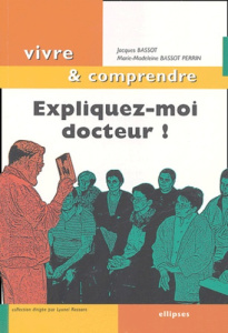 Expliquez-moi docteur ! - Bassot Jacques ; Bassot Perrin Marie-Madeleine ; D