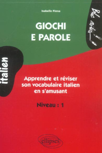 Giochi e parole Niveau 1. Apprendre et réviser le vocabulaire italien en s'amusant - Pinna Isabelle