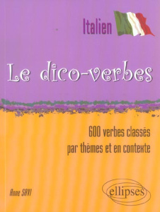 Le dico-verbes italien. 600 verbes classés par thèmes et en contexte - Savi Anne