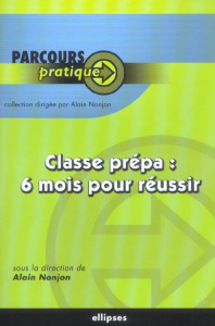 Classe prépa : 6 mois pour réussir - Nonjon Alain ; Antoine Olivier ; Besset Frédéric ;