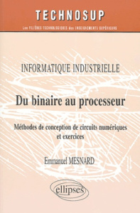 Du binaire au processeur. Méthodes de conception de circuits numériques et exercices - Mesnard Emmanuel ; Perrot Denis