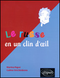 Le russe en un clin d'oeil. Toutes les expressions idiomatiques de la tête aux pieds du coq à l'âne - Papot Marina ; Ovtchinikova Galina