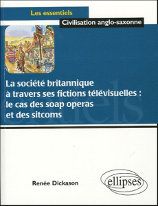 La société britannique à travers ses fictions télévisuellles : le cas des soap operas et des sitcoms - Dickason Renée