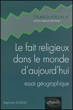 Le fait religieux dans le monde d'aujourd'hui. Essai géographique - Dubois Stéphane