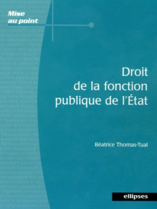 Droit de la fonction publique de l'Etat - Thomas-Tual Béatrice