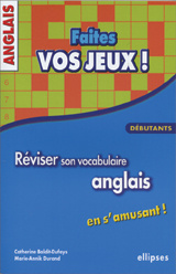 Faites vos jeux ! Réviser son vocabulaire anglais en s'amusant, débutants - Baldit-Dufays Catherine ; Durand Marie-Annik