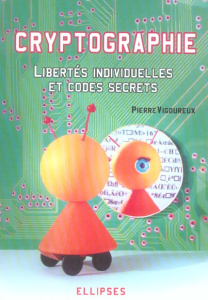 Cryptographie. Libertés individuelles et codes secrets - Vigoureux Pierre