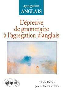 L'épreuve de grammaire à l'agrégation d'anglais - Dufaye Lionel ; Khalifa Jean-Charles ; Gournay Luc