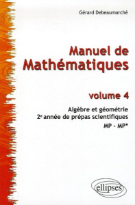Manuel de Mathématiques 2e année de prépas scientifiques MP-MP*. Tome 4, Algèbre et géométrie - Debeaumarché Gérard