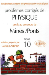 Problèmes corrigés de Physique posés aux concours de Mines-Ponts. Tome 10 - Caldara Gaëtan