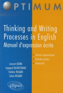Thinking and Writing Processes in English. Manuel d'expression écrite - Björk Lennart-A ; Regard Frédéric ; Blomstrand Ing
