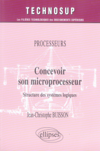 Concevoir son microprocesseur. Structure des systèmes logiques - Buisson Jean-Christophe