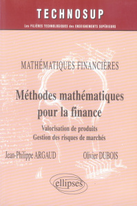 Méthodes mathématiques pour la finance. Valorisation de produits dérivés, Gestion des risques de mar - Argaud Jean-Philippe ; Dubois Olivier