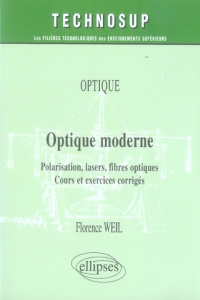 Optique moderne. Polarisation, lasers, fibres optiques ; Cours et exercices corrigés - Weil Florence