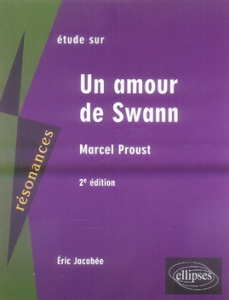 Etude sur Marcel Proust. Un amour de Swann, 2e édition - Jacobée Eric