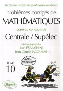 Les épreuves corrigées des grandes écoles scientifiques Tome 10 : Problèmes corrigés de Mathématique - Franchini Jean ; Jacquens Jean-Claude