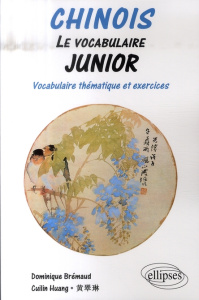 Chinois. Le vocabulaire junior, Vocabulaire thématique et exercices - Huang Cuilin ; Brémaud Dominique