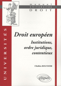 Droit européen. Institutions, ordre juridique, contentieux - Boutayeb Chahira