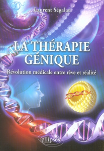 La thérapie génique. Révolution médicale entre rêve et réalité - Ségalat Laurent