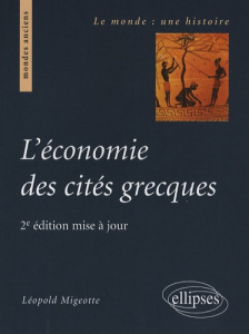 L'économie des cités grecques. De l'archaïsme au Haut-Empire romain, 2e édition revue et augmentée - Migeotte Léopold