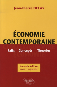 Economie contemporaine. Faits, concepts, théories, Edition revue et augmentée - Delas Jean-Pierre