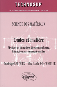 Ondes et matière. Physique de la matière, électromagnétisme, interactions rayonnement-matière - Barchiesi Dominique ; Lamy de la Chapelle Marc