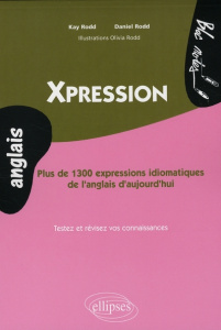 Xpression. Plus de 1300 expressions idiomatiques de l'anglais d'aujourd'hui - Rodd Kay ; Rodd Daniel ; Rodd Olivia