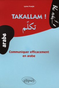 Takallam ! Communiquer efficacement en arabe - Franjié Lynne