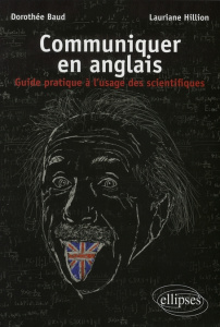 Communiquer en anglais. Guide pratique à l'usage des scientifiques - Baud Dorothée ; Hillion Lauriane