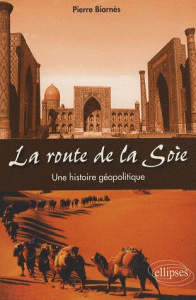 La route de la Soie. Une histoire géopolitique - Biarnès Pierre ; Thual François
