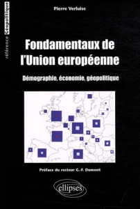 Fondamentaux de l'Union européenne. Démographie, économie, géopolitique - Verluise Pierre ; Dumont Gérard