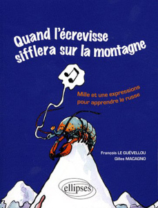 Quand l'écrevisse sifflera sur la montagne (quand les poules auront des dents) . Mille et une expres - Macagno Gilles ; Le Guévellou François