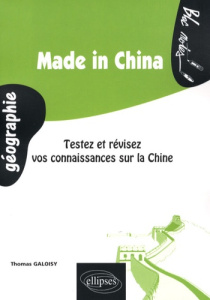 Made in China. Testez et révisez vos connaissances sur la Chine - Galoisy Thomas