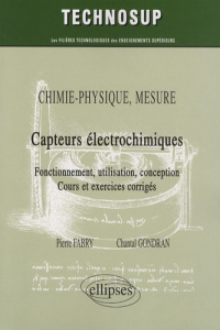 Capteurs électrochimiques. Fonctionnement, utilisation, conception ; Cours et exercices corrigés - Gondran Chantal ; Fabry Pierre