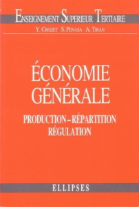 ECONOMIE GENERALE. Production, répartition, régulation - Crozet Yves ; Penasa Serge ; Tiran André