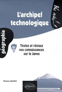 L'archipel technologique. Testez et révisez vos connaissances sur le Japon - Galoisy Thomas