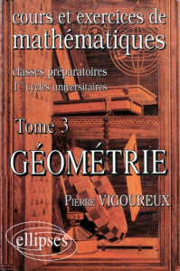 COURS ET EXERCICES DE MATHEMATIQUES. Tome 3, Géométrie - Vigoureux Pierre