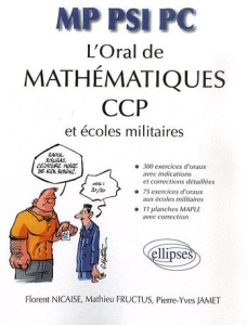 L'oral de mathématiques aux CCP et aux écoles militaires. MP-PSI-PC - Nicaise Florent ; Fructus Mathieu ; Jamet Pierre-Y