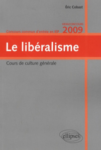 Le libéralisme. Concours commun d'entrée en IEP, Edition 2009 - Cobast Eric