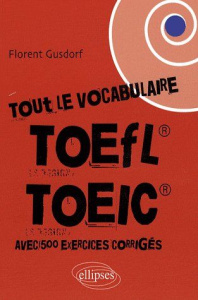 Tout le vocabulaire du TOEFL / TOEIC. Avec exercices corrigés - Gusdorf Florent