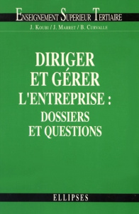 Diriger et gérer l'entreprise : dossiers et questions. BTS tertiaires, IUT, DECF - Koubi Jacky ; Marret Janine ; Curvalle Bernard