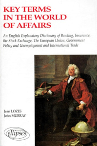 Key terms in the world of affairs. An english-french explanatory dictionary of banking, insurance... - Lozes Jean ; Murray John