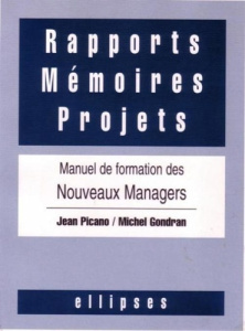 Rapports, mémoires, projets. Manuel de formation des nouveaux managers - Picano Jean